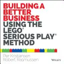 Construire une meilleure entreprise à l'aide de la méthode Lego Serious Play - Building a Better Business Using the Lego Serious Play Method