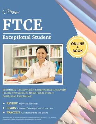 FTCE Exceptional Student Education K-12 Study Guide : Guide d'étude FTCE Exceptional Student Education K-12 : Comprehensive Review with Practice Test Questions for the Florida Teacher Certification Examinati - FTCE Exceptional Student Education K-12 Study Guide: Comprehensive Review with Practice Test Questions for the Florida Teacher Certification Examinati