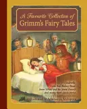 Une collection préférée de contes de fées de Grimm : Cendrillon, Le Petit Chaperon Rouge, Blanche-Neige et les Sept Nains et bien d'autres contes classiques - A Favourite Collection of Grimm's Fairy Tales: Cinderella, Little Red Riding Hood, Snow White and the Seven Dwarfs and Many More Classic Stories