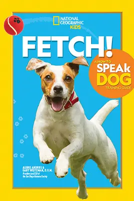 Fetch ! - Guide de dressage de chiens à la parole - Fetch! a How to Speak Dog Training Guide