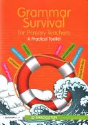Grammar Survival for Primary Teachers : Une boîte à outils pratique - Grammar Survival for Primary Teachers: A Practical Toolkit