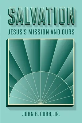 Le salut : La mission de Jésus et la nôtre - Salvation: Jesus's Mission and Ours