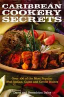 Caribbean Cookery Secrets - How to Cook 100 of the Most Popular West Indian, Cajun and Creole Dishes (Secrets de cuisine des Caraïbes - Comment cuisiner 100 des plats antillais, cajuns et créoles les plus populaires) - Caribbean Cookery Secrets - How to Cook 100 of the Most Popular West Indian, Cajun and Creole Dishes