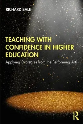 Enseigner avec confiance dans l'enseignement supérieur : Appliquer les stratégies des arts du spectacle - Teaching with Confidence in Higher Education: Applying Strategies from the Performing Arts