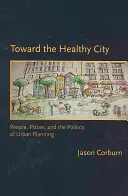 Vers une ville saine : Les gens, les lieux et la politique de l'urbanisme - Toward the Healthy City: People, Places, and the Politics of Urban Planning