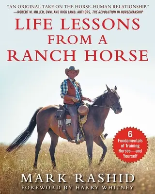 Les leçons de vie d'un cheval de ranch : 6 principes fondamentaux pour dresser les chevaux et se dresser soi-même - Life Lessons from a Ranch Horse: 6 Fundamentals of Training Horses--And Yourself