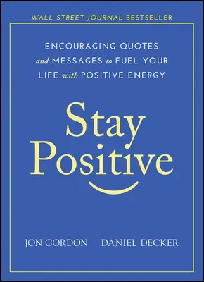 Restez positif : Citations et messages encourageants pour alimenter votre vie en énergie positive - Stay Positive: Encouraging Quotes and Messages to Fuel Your Life with Positive Energy