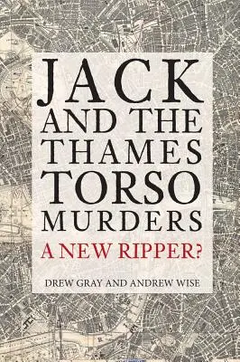 Jack et les meurtres du torse de la Tamise : Un nouvel éventreur ? - Jack and the Thames Torso Murders: A New Ripper?