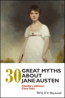 30 grands mythes sur Jane Austen - 30 Great Myths about Jane Austen
