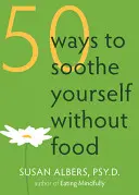 50 façons de s'apaiser sans manger - 50 Ways to Soothe Yourself Without Food