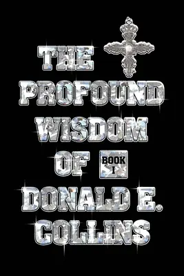 La profonde sagesse de Donald E. Collins : Livre I - The Profound Wisdom of Donald E Collins: Book I