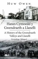 Hanes Cymoedd y Gwendraeth a Llanelli/Histoire des vallées de Gwendraeth et de Llanelli - Hanes Cymoedd y Gwendraeth a Llanelli/History of the Gwendraeth Valleys and Llanelli