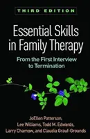 Compétences essentielles en thérapie familiale, troisième édition : Du premier entretien au licenciement - Essential Skills in Family Therapy, Third Edition: From the First Interview to Termination