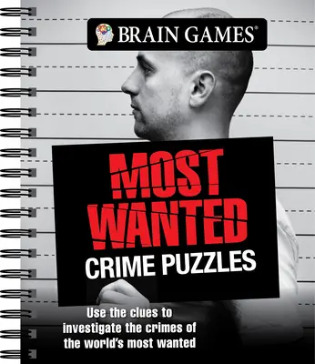 Jeux cérébraux - Casse-tête sur les crimes les plus recherchés : Utilisez les indices pour enquêter sur les crimes des personnes les plus recherchées au monde. - Brain Games - Most Wanted Crime Puzzles: Use the Clues to Investigate the Crimes of the World's Most Wanted