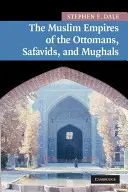 Les empires musulmans des Ottomans, des Safavides et des Moghols - The Muslim Empires of the Ottomans, Safavids, and Mughals