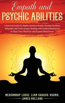 Empathie et capacités psychiques : Un guide de survie pour les personnes très sensibles. Développer l'intuition, la télépathie et la clairvoyance. Guérison par la médiation guidée - Empath and Psychic Abilities: A Survival Guide for Highly Sensitive People. Develop Intuition, Telepathy, and Clairvoyance. Healing with Guided Medi