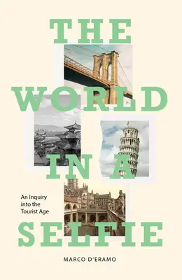 Le monde en selfie : Une enquête sur l'ère du tourisme - The World in a Selfie: An Inquiry Into the Tourist Age