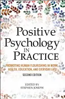 La psychologie positive en pratique : Promouvoir l'épanouissement humain dans le travail, la santé, l'éducation et la vie quotidienne - Positive Psychology in Practice: Promoting Human Flourishing in Work, Health, Education, and Everyday Life