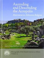 L'ascension et la descente de l'Acropole : Le mouvement dans la religion athénienne - Ascending and Descending the Acropolis: Movement in Athenian Religion