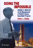 Faire l'impossible : George E. Mueller et la gestion du programme de vols habités de la Nasa - Doing the Impossible: George E. Mueller and the Management of Nasa's Human Spaceflight Program