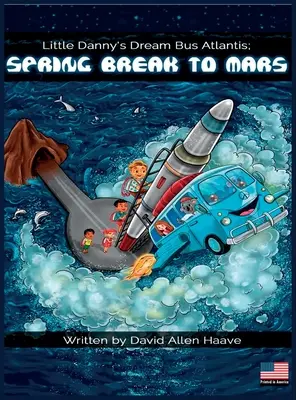 L'autobus de rêve de Danny Atlantis ; Vacances de printemps sur Mars - Little Danny's Dream Bus Atlantis; Spring Break to Mars