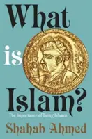 Qu'est-ce que l'islam ? L'importance d'être islamique - What Is Islam?: The Importance of Being Islamic