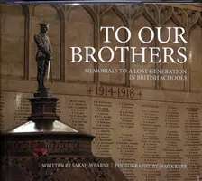 À nos frères : Les monuments à la mémoire d'une génération perdue dans les écoles britanniques - To Our Brothers: Memorials to a Lost Generation in British Schools