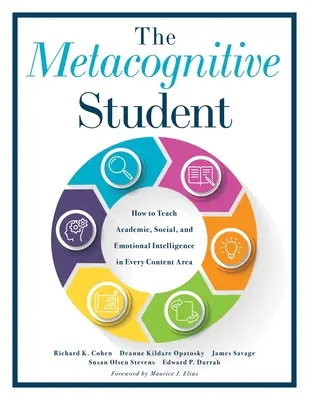 L'élève métacognitif : Comment enseigner l'intelligence académique, sociale et émotionnelle dans chaque matière (Your Guide to Metacognitive Instructi - The Metacognitive Student: How to Teach Academic, Social, and Emotional Intelligence in Every Content Area (Your Guide to Metacognitive Instructi