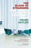 Le sang des étrangers - Histoires vraies de la salle d'urgence - Blood of Strangers - True Stories from the Emergency Room