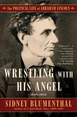 Wrestling with His Angel, 2 : La vie politique d'Abraham Lincoln Vol. II, 1849-1856 - Wrestling with His Angel, 2: The Political Life of Abraham Lincoln Vol. II, 1849-1856