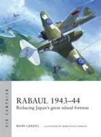 Rabaul 1943-44 : La réduction de la grande forteresse insulaire du Japon - Rabaul 1943-44: Reducing Japan's Great Island Fortress