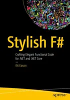 Stylish F# : Crafting Elegant Functional Code for .Net and .Net Core (en anglais) - Stylish F#: Crafting Elegant Functional Code for .Net and .Net Core