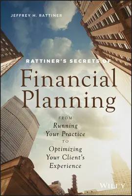 Les secrets de la planification financière de Rattiner : De la gestion de votre cabinet à l'optimisation de l'expérience de vos clients - Rattiner's Secrets of Financial Planning: From Running Your Practice to Optimizing Your Client's Experience