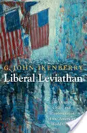 Le Léviathan libéral : Les origines, la crise et la transformation de l'ordre mondial américain - Liberal Leviathan: The Origins, Crisis, and Transformation of the American World Order