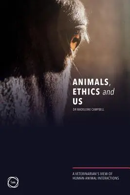 Les animaux, l'éthique et nous : Le point de vue d'un vétérinaire sur les interactions entre l'homme et l'animal - Animals, Ethics and Us: A Veterinary's View of Human-Animal Interactions