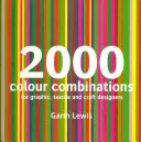 2000 Combinaisons de couleurs : Pour les designers graphiques, textiles et artisanaux - 2000 Colour Combinations: For Graphic, Textile, and Craft Designers