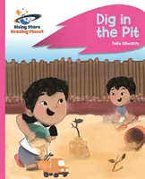 Reading Planet - Dig in the Pit - Rose A : Rocket Phonics - Reading Planet - Dig in the Pit - Pink A: Rocket Phonics