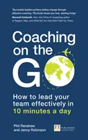 Coaching on the Go : How to Lead Your Team Effectively in 10 Minutes a Day (Le coaching en mouvement : comment diriger efficacement votre équipe en 10 minutes par jour) - Coaching on the Go: How to Lead Your Team Effectively in 10 Minutes a Day