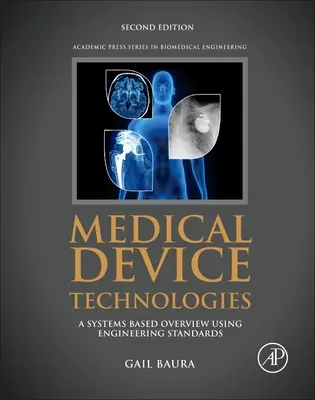 Technologies des dispositifs médicaux : Une vue d'ensemble basée sur les systèmes et utilisant les normes d'ingénierie - Medical Device Technologies: A Systems Based Overview Using Engineering Standards