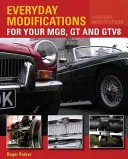 Modifications quotidiennes pour votre MGB, GT et GTV8 - Comment rendre votre voiture classique plus facile à vivre et à apprécier - Everyday Modifications for Your MGB, GT and GTV8 - How to Make Your Classic Car Easier to Live With and Enjoy