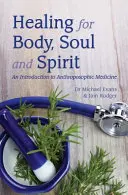 La guérison du corps, de l'âme et de l'esprit : Introduction à la médecine anthroposophique - Healing for Body, Soul and Spirit: An Introduction to Anthroposophic Medicine