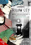 La ville creuse : Le roman graphique : Le deuxième roman de Miss Peregrine's Peculiar Children - Hollow City: The Graphic Novel: The Second Novel of Miss Peregrine's Peculiar Children