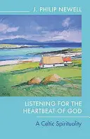 À l'écoute des battements du cœur de Dieu : Une spiritualité celtique - Listening for the Heartbeat of God: A Celtic Spirituality