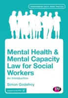 Le droit de la santé mentale et de la capacité mentale pour les travailleurs sociaux : Une introduction - Mental Health and Mental Capacity Law for Social Workers: An Introduction