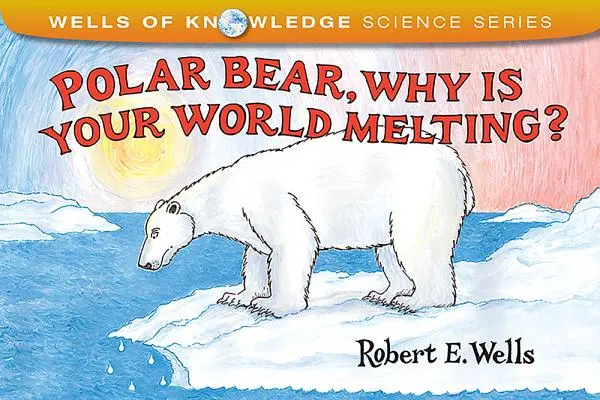 Ours polaire, pourquoi ton monde est-il en train de fondre ? - Polar Bear, Why Is Your World Melting?