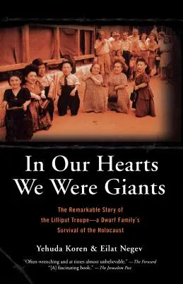 Dans nos cœurs, nous étions des géants : L'histoire remarquable de la troupe de Lilliput - La survie d'une famille de nains pendant l'Holocauste - In Our Hearts We Were Giants: The Remarkable Story of the Lilliput Troupe-A Dwarf Family's Survival of the Holocaust