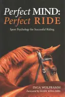 Un esprit parfait, une équitation parfaite : la psychologie du sport pour une équitation réussie - Perfect Mind, Perfect Ride: Sport Psychology for Successful Riding