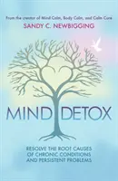 Désintoxication de l'esprit : Découvrir et résoudre les causes profondes des maladies chroniques et des problèmes persistants - Mind Detox: Discover and Resolve the Root Causes of Chronic Conditions and Persistent Problems