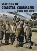 Les stations de commandement côtier d'hier et d'aujourd'hui - Stations of Coastal Command Then and Now