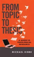 Du sujet à la thèse : Un guide pour la recherche théologique - From Topic to Thesis: A Guide to Theological Research
